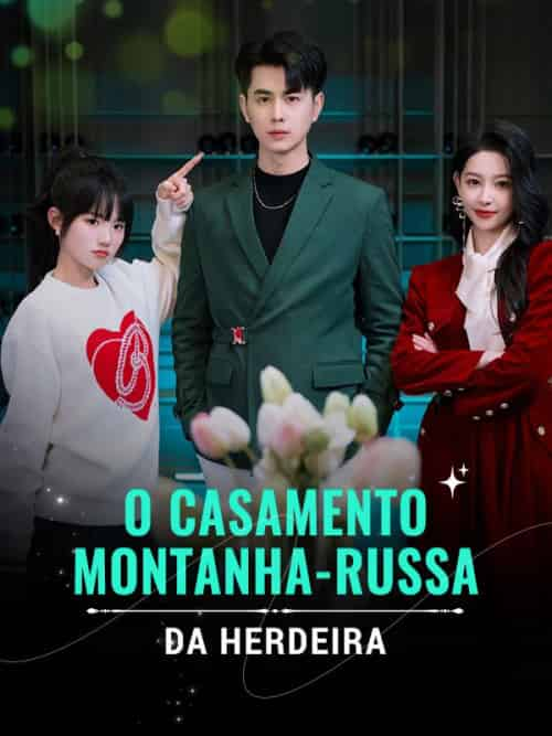 O Casamento Montanha-Russa da Herdeira（73集全）Camile＆Gomes＆＆Eduardo＆Dias - 紫橙短剧