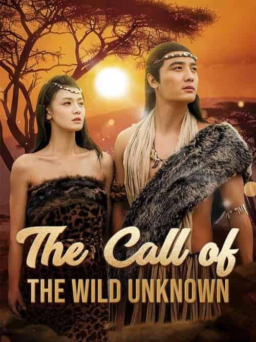 The Call of the Wild Unknown（50集全）Jean＆Hudson＆＆Kaid - 紫橙短剧