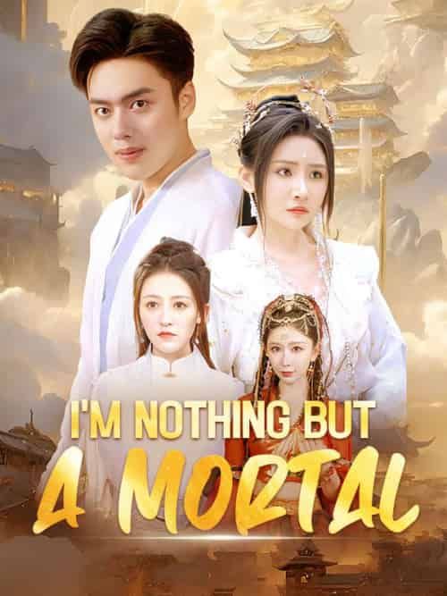 I＆#039;m Nothing but a Mortal（80集全）Ian＆Colt＆＆Sue＆Cole - 紫橙短剧