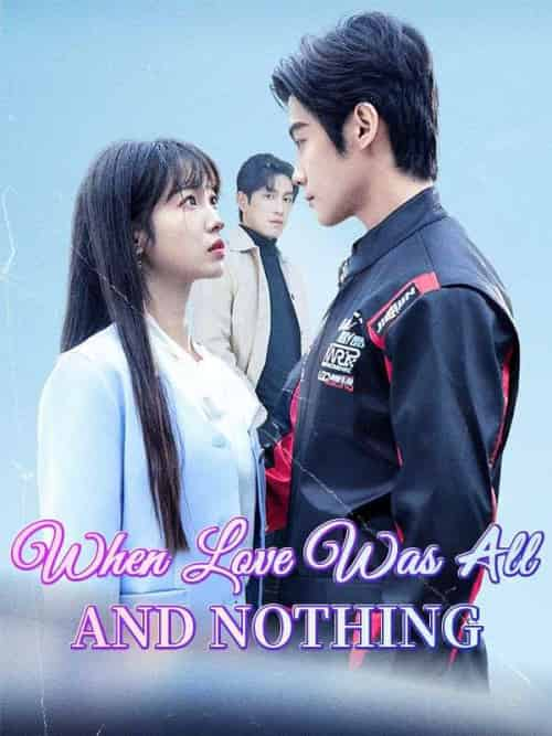 When Love Was All and Nothing（37集全）Dan＆Irvin＆＆Flora＆Kent - 紫橙短剧